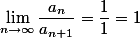 \lim\limits_{n \to \infty}{\frac{a_n}{a_{n+1}}}=\frac{1}{1}=1
